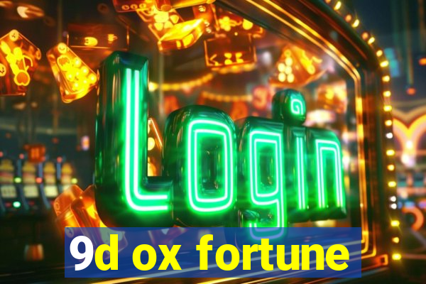 9d ox fortune